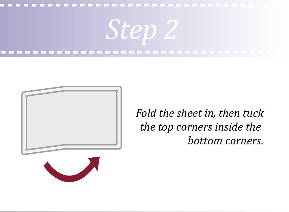 Fold the sheet in then tuck in the corners